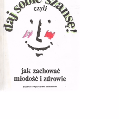 Daj sobie szansę! Czyli jak zachować młodość i zdrowie