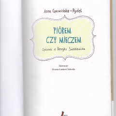 Piórem czy mieczem. Opowieść o Henryku Sienkiewiczu