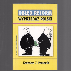 Obłęd reform. Wyprzedaż Polski