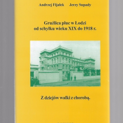 Gruźlica płuc w Łodzi od schyłku wieku XIX do 1918 r. Z dziejów walki z chorobą                       